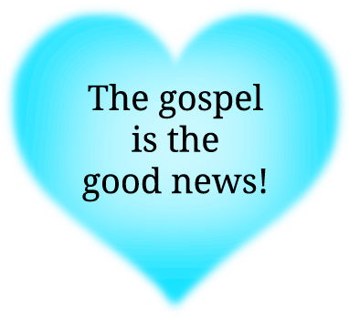 Glowing transparent cyan blue heart that says 'The gospel is the good news!'